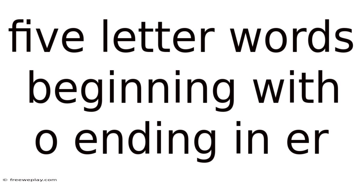 Five Letter Words Beginning With O Ending In Er