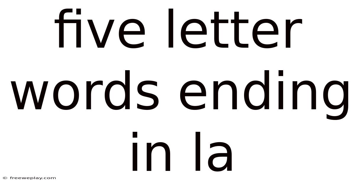 Five Letter Words Ending In La