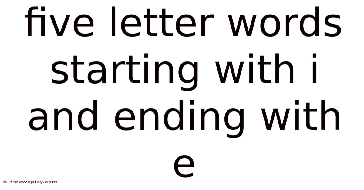 Five Letter Words Starting With I And Ending With E