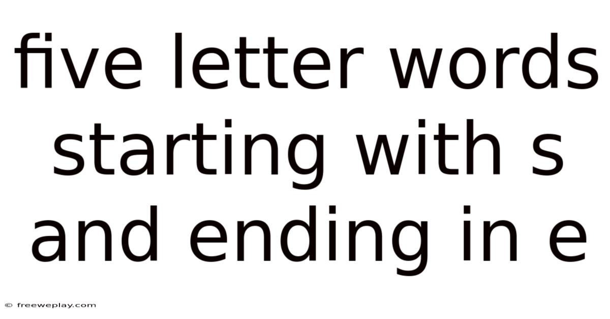 Five Letter Words Starting With S And Ending In E
