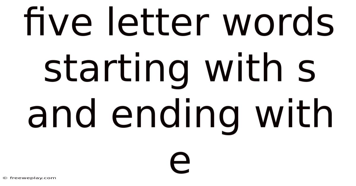Five Letter Words Starting With S And Ending With E