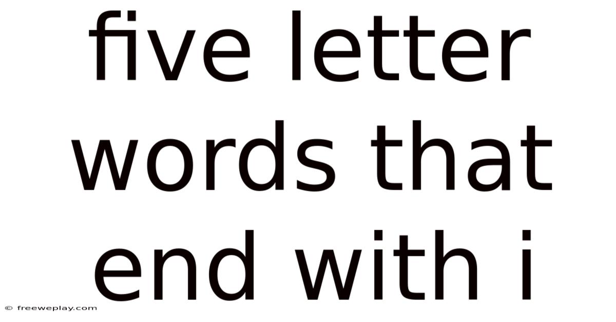 Five Letter Words That End With I