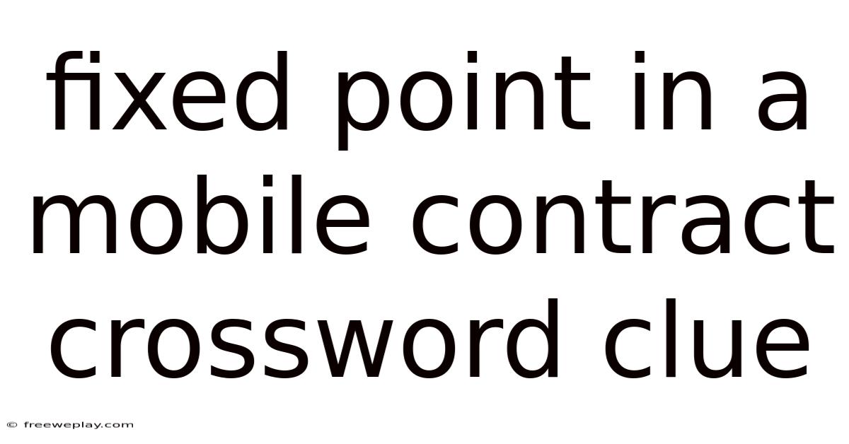 Fixed Point In A Mobile Contract Crossword Clue