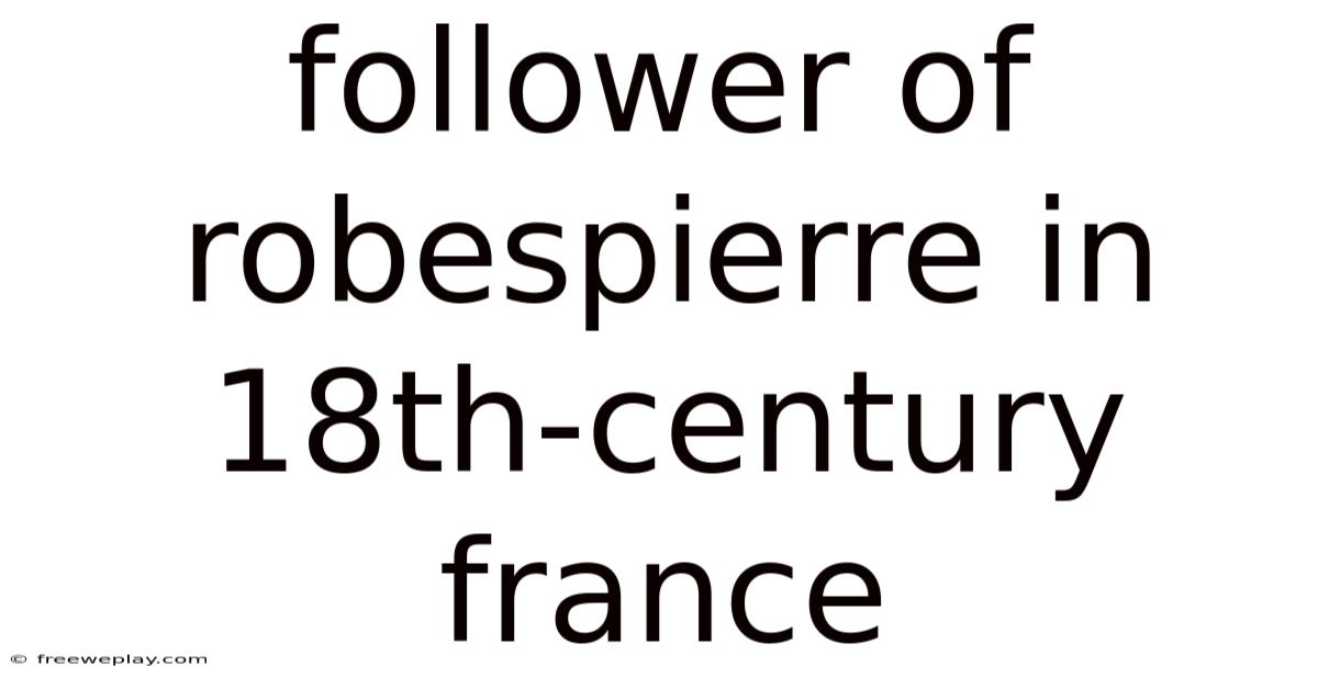 Follower Of Robespierre In 18th-century France