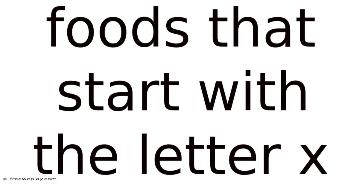 Foods That Start With The Letter X