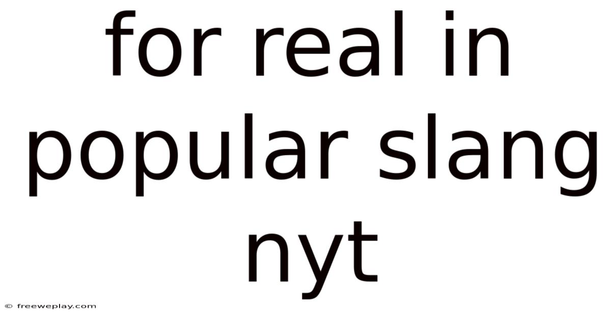 For Real In Popular Slang Nyt
