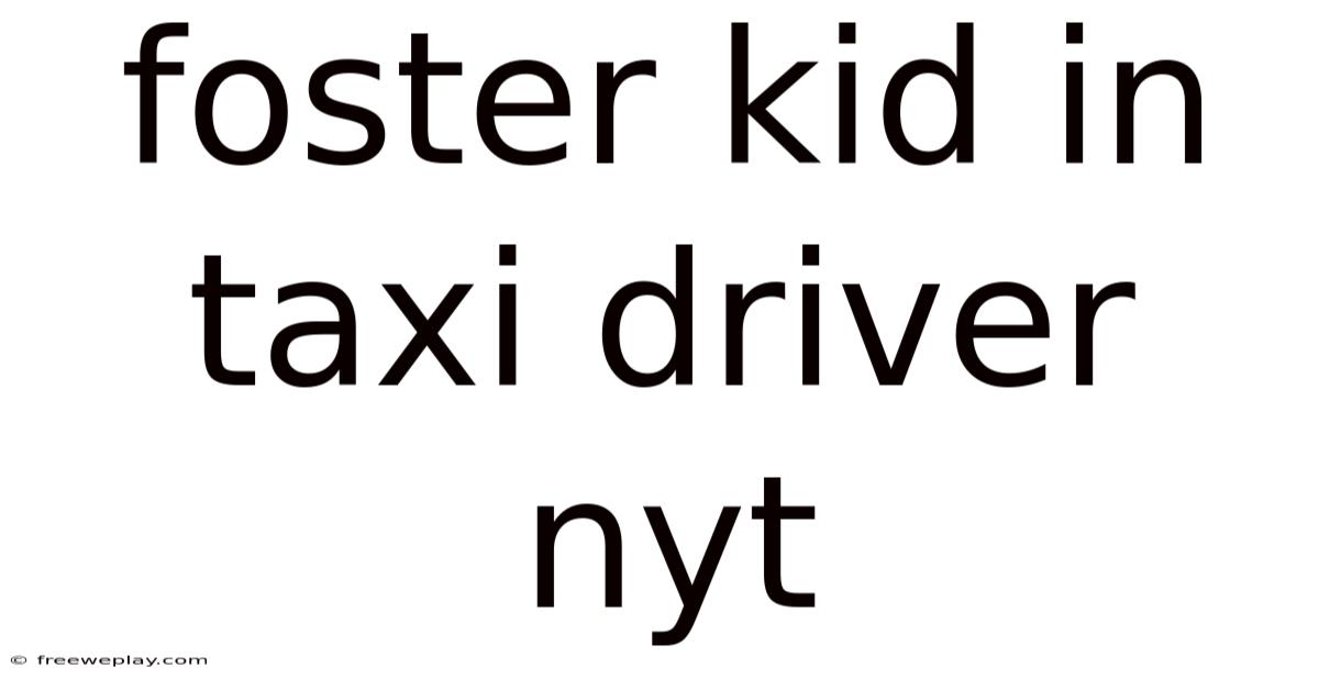 Foster Kid In Taxi Driver Nyt