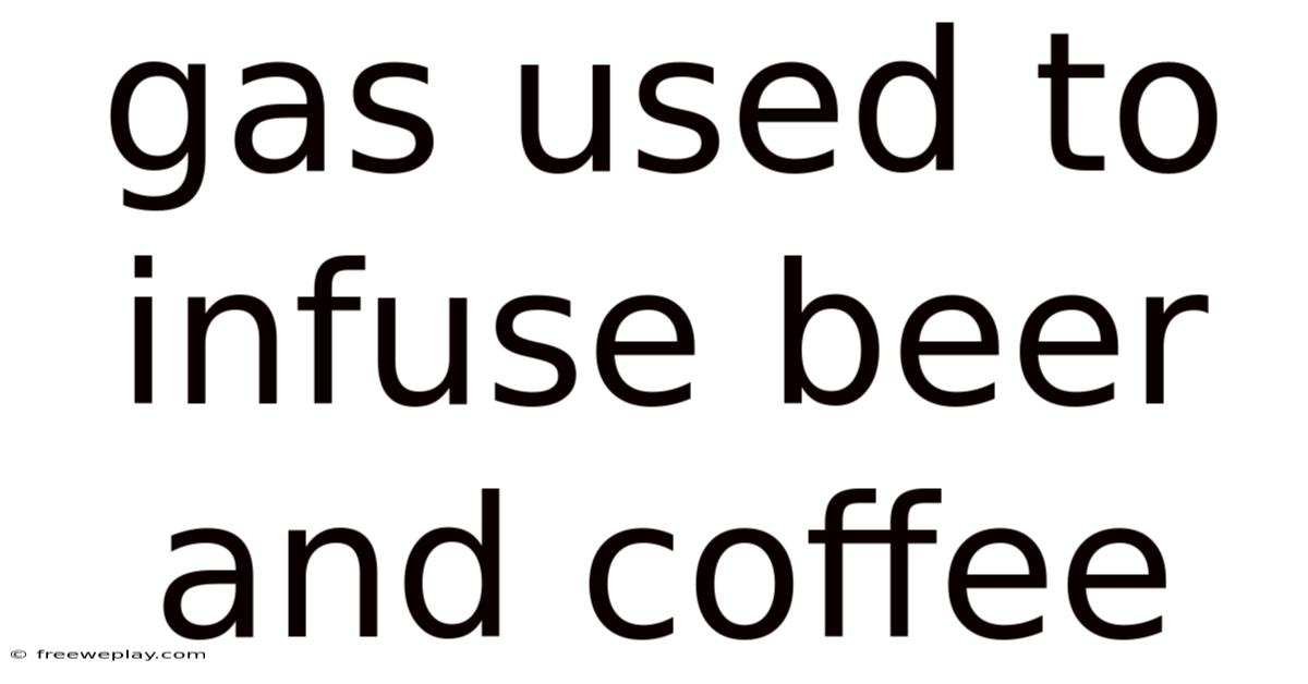 Gas Used To Infuse Beer And Coffee