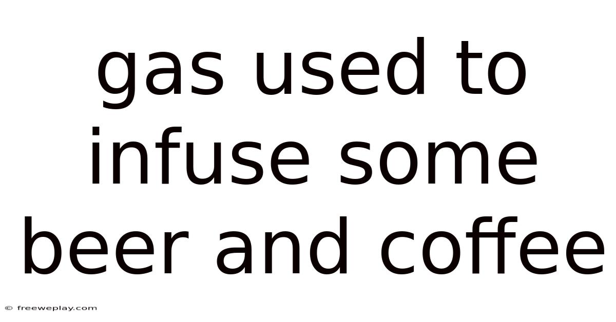 Gas Used To Infuse Some Beer And Coffee