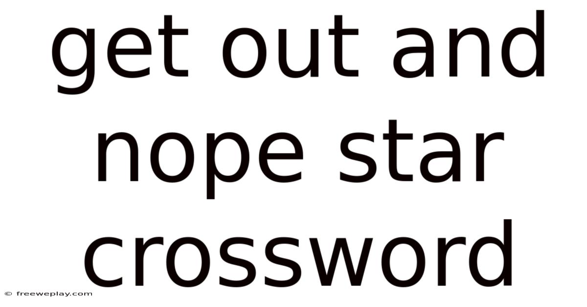 Get Out And Nope Star Crossword