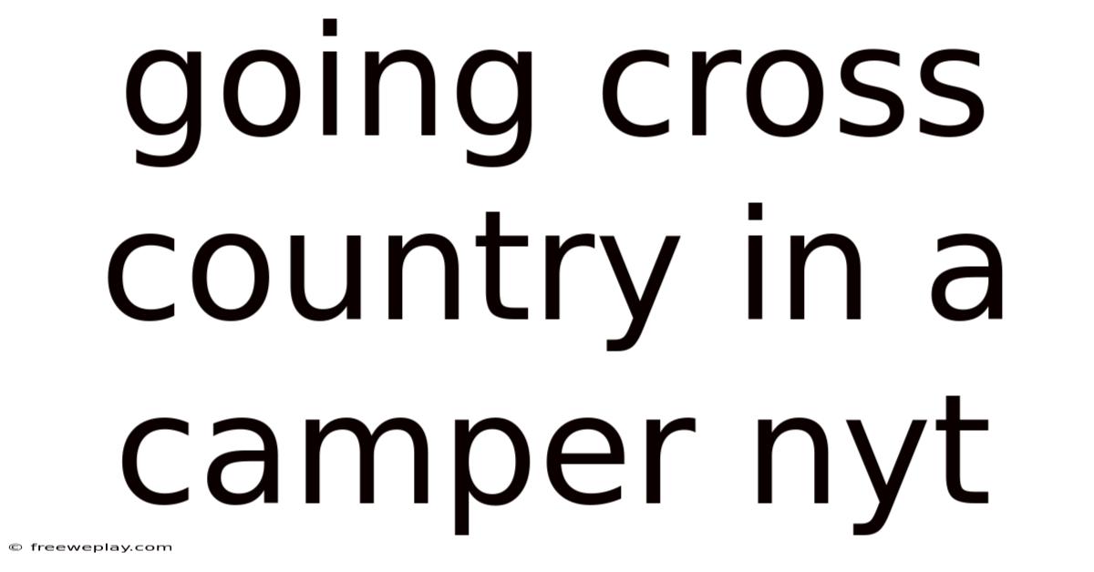 Going Cross Country In A Camper Nyt