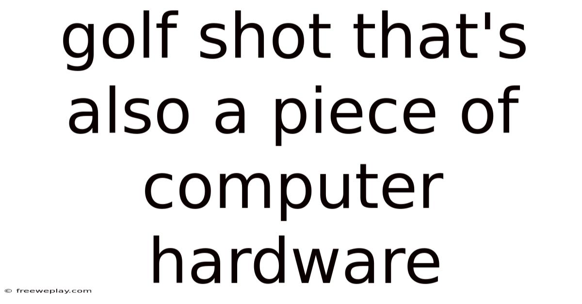 Golf Shot That's Also A Piece Of Computer Hardware