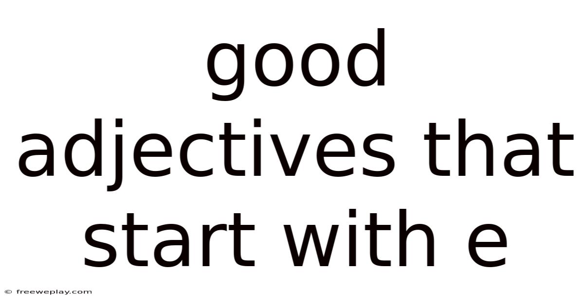 Good Adjectives That Start With E