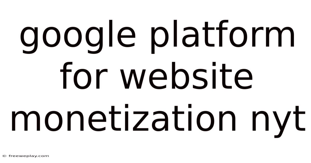 Google Platform For Website Monetization Nyt