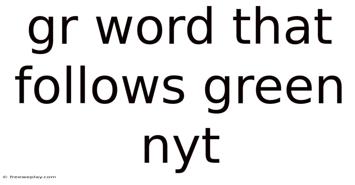 Gr Word That Follows Green Nyt
