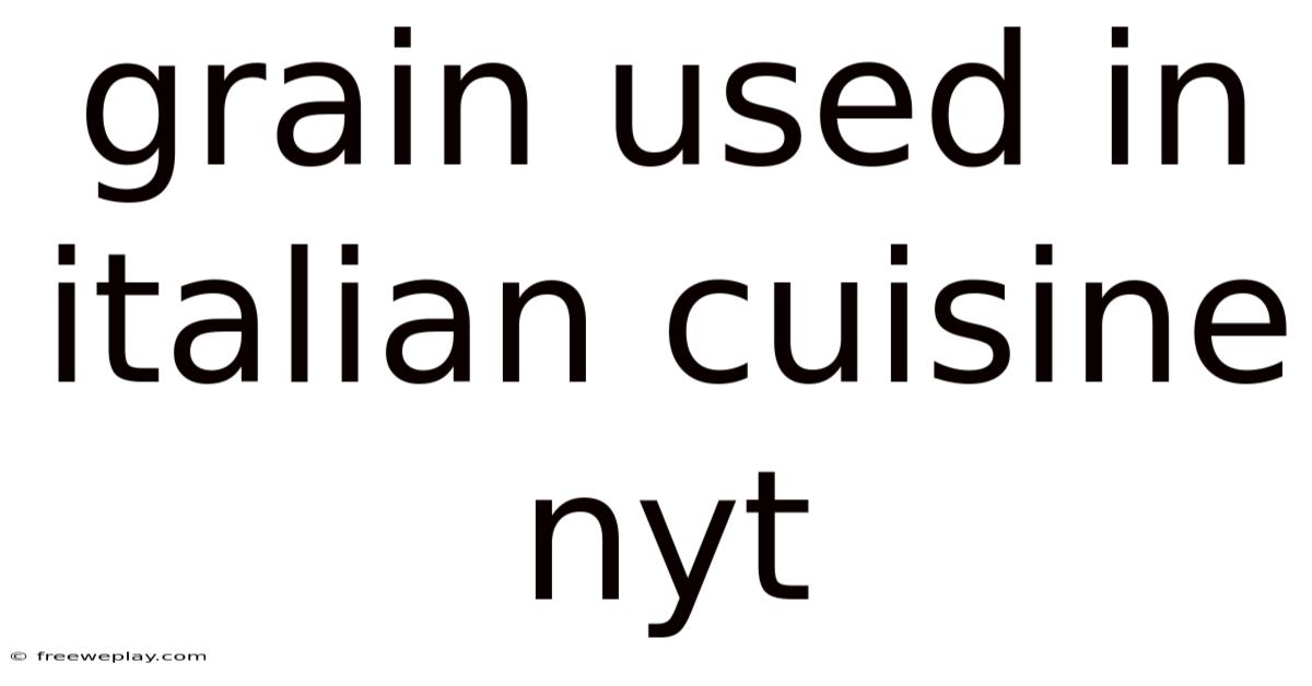 Grain Used In Italian Cuisine Nyt