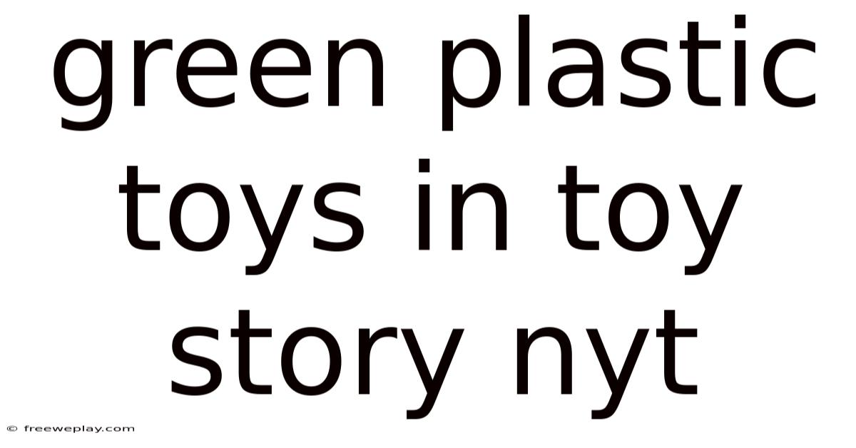 Green Plastic Toys In Toy Story Nyt