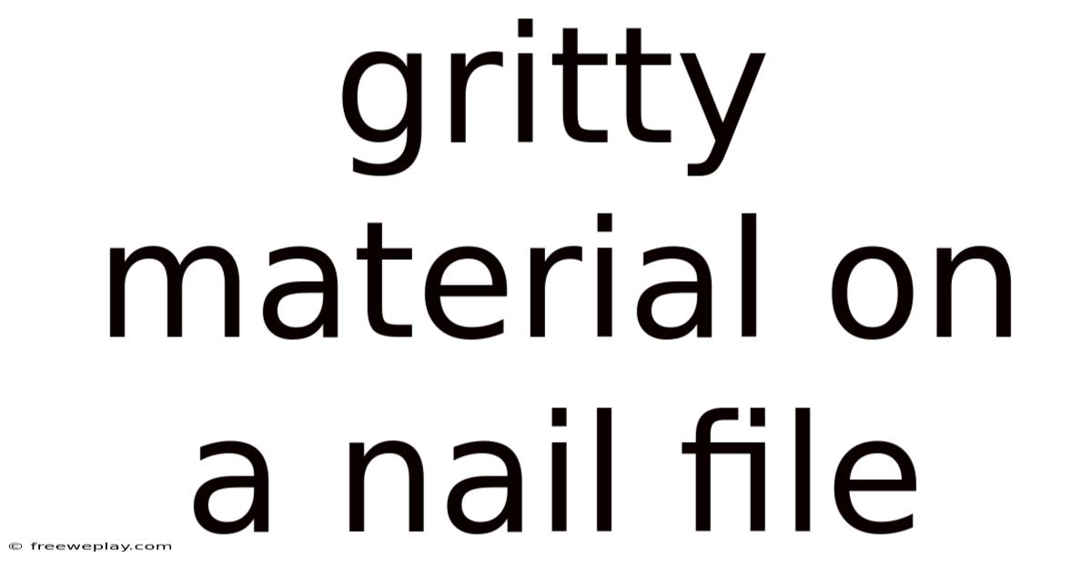 Gritty Material On A Nail File