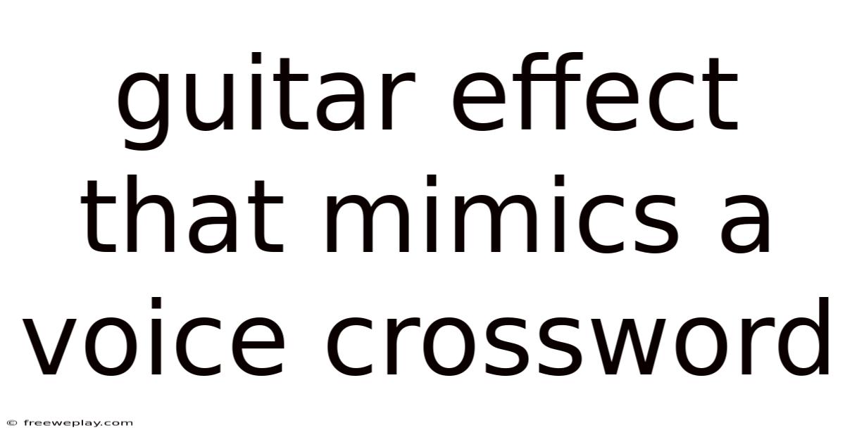 Guitar Effect That Mimics A Voice Crossword