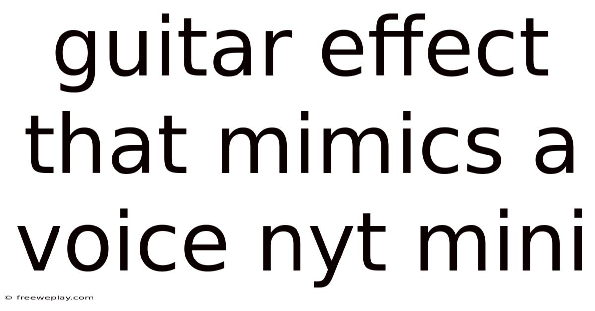 Guitar Effect That Mimics A Voice Nyt Mini