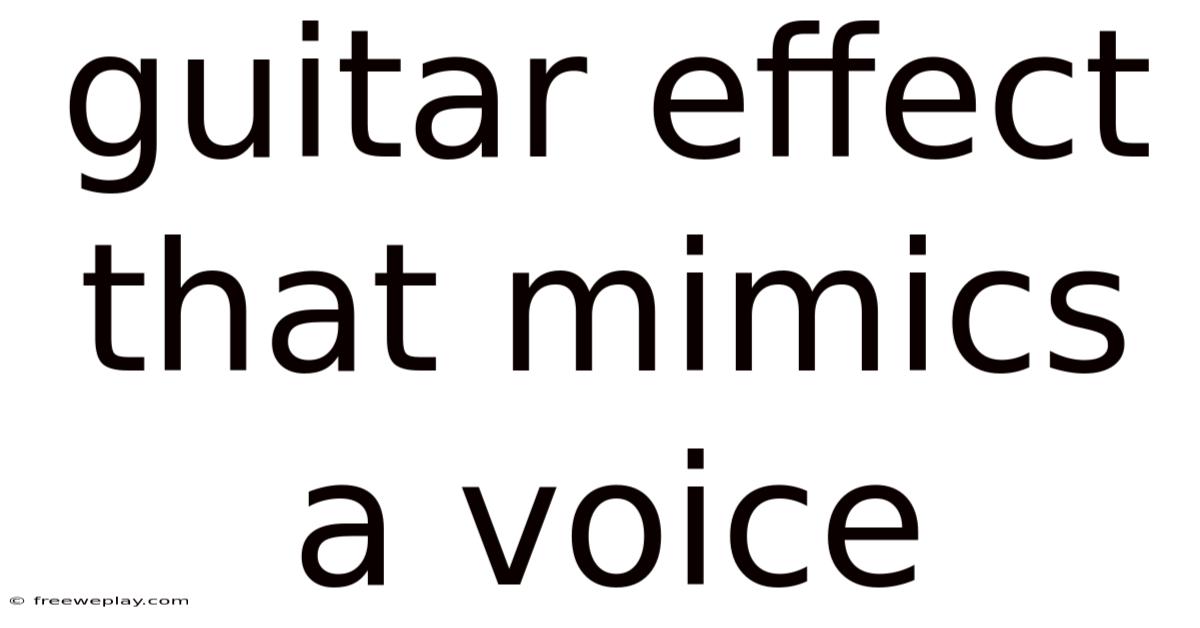 Guitar Effect That Mimics A Voice