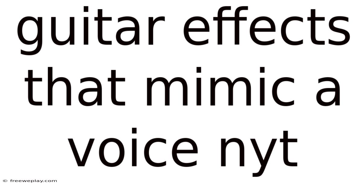 Guitar Effects That Mimic A Voice Nyt