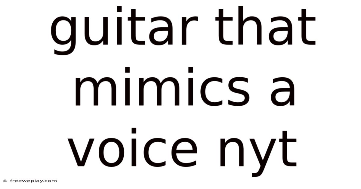 Guitar That Mimics A Voice Nyt