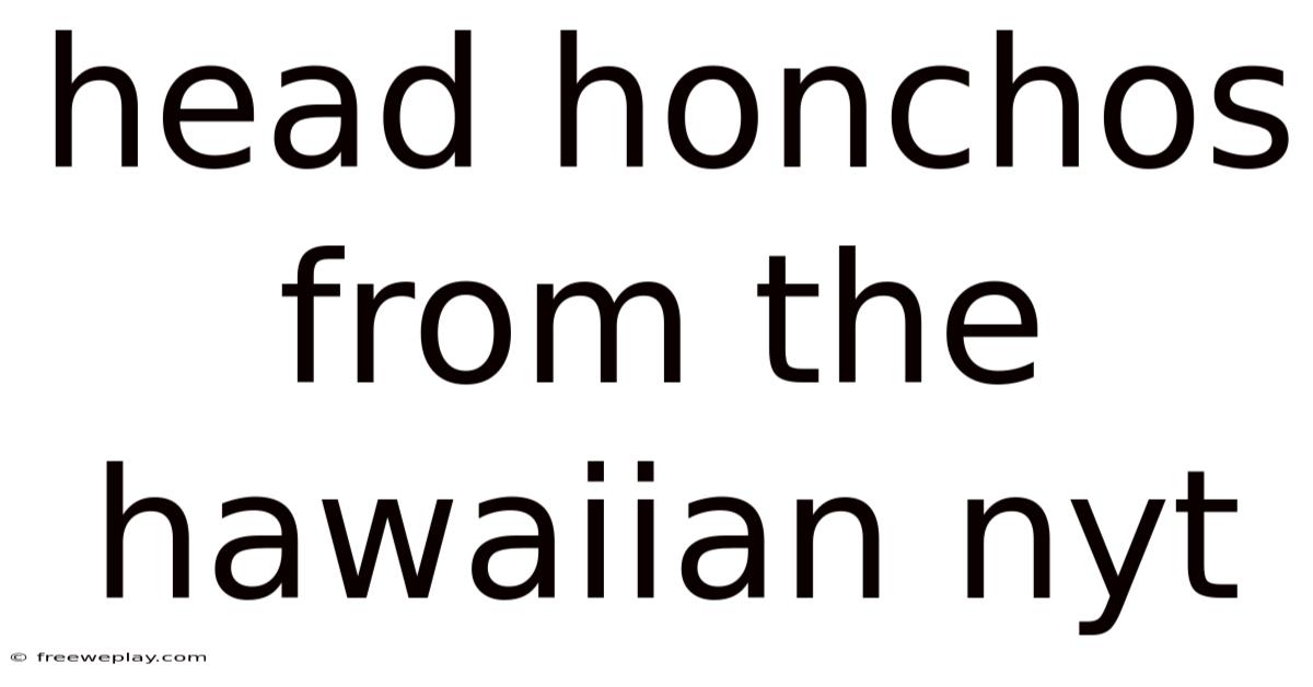 Head Honchos From The Hawaiian Nyt