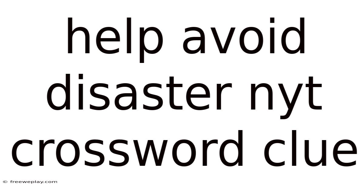 Help Avoid Disaster Nyt Crossword Clue