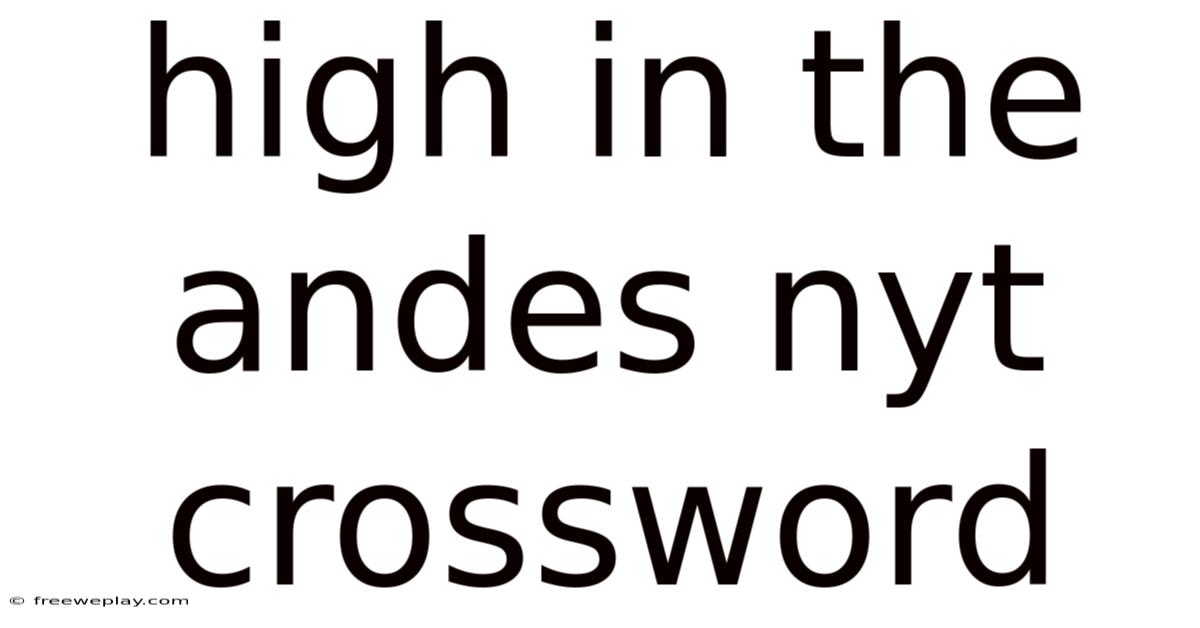 High In The Andes Nyt Crossword
