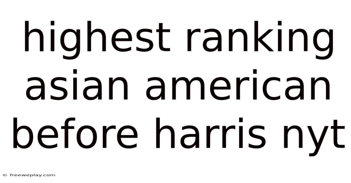 Highest Ranking Asian American Before Harris Nyt