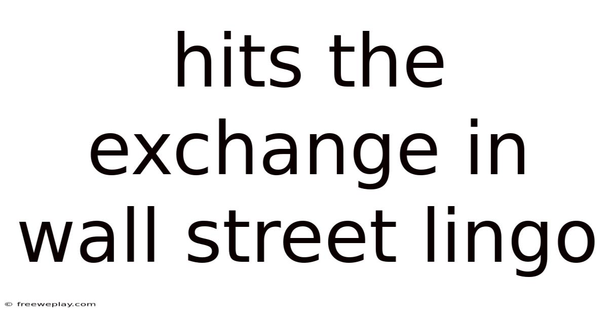 Hits The Exchange In Wall Street Lingo