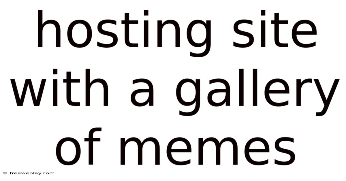 Hosting Site With A Gallery Of Memes