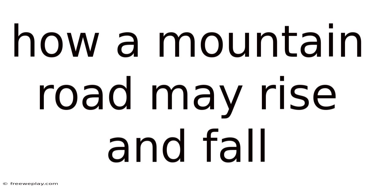 How A Mountain Road May Rise And Fall