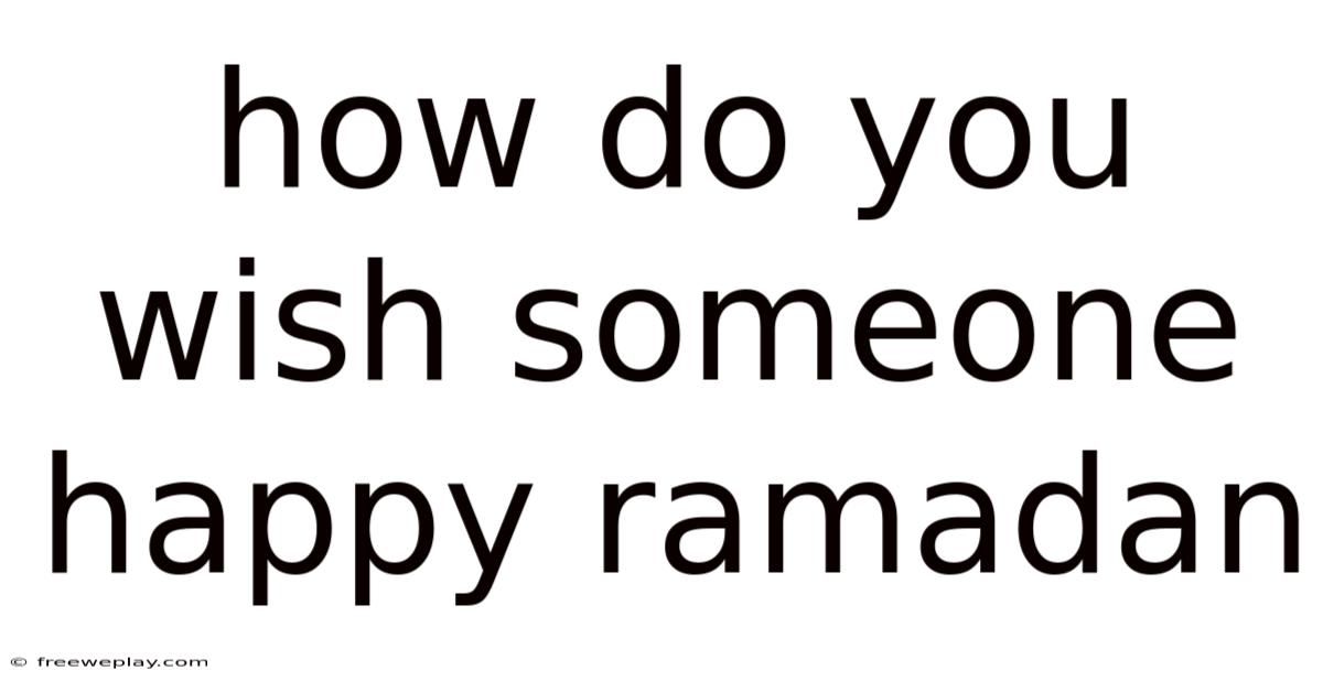 How Do You Wish Someone Happy Ramadan