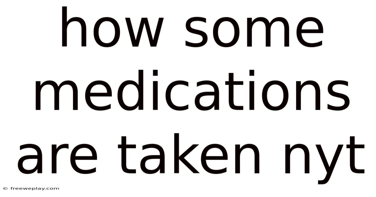 How Some Medications Are Taken Nyt