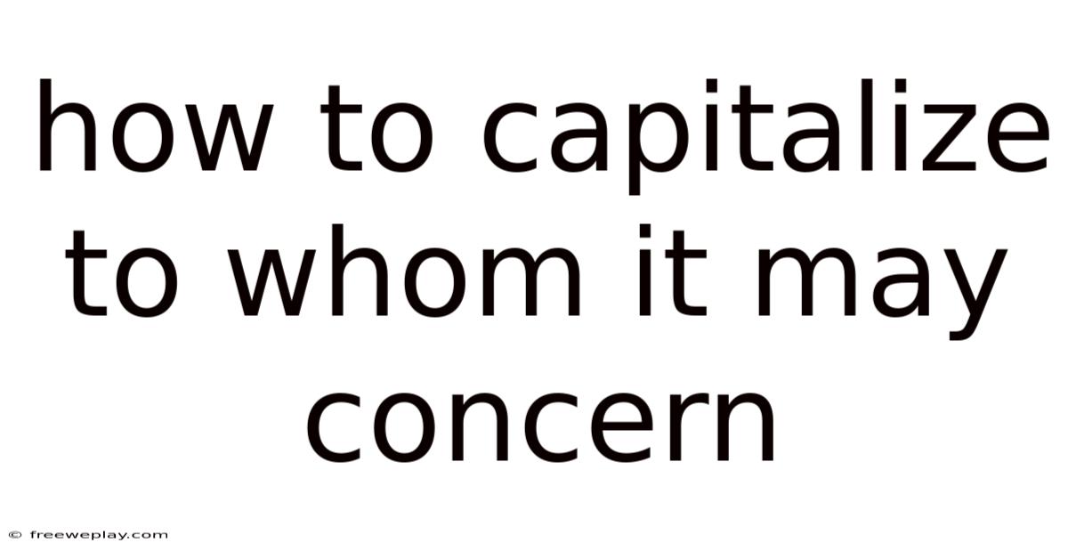 How To Capitalize To Whom It May Concern