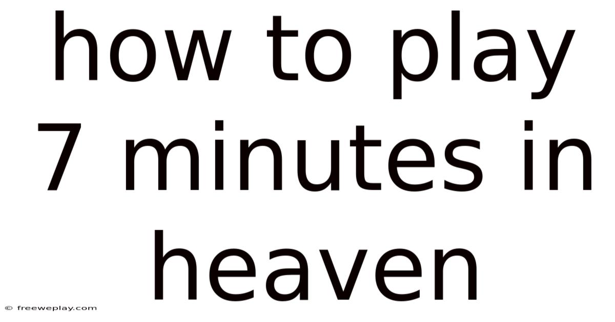 How To Play 7 Minutes In Heaven