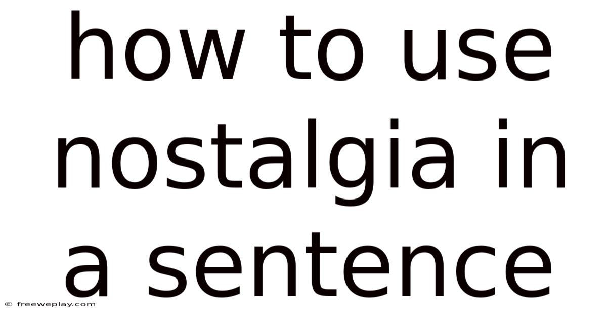 How To Use Nostalgia In A Sentence