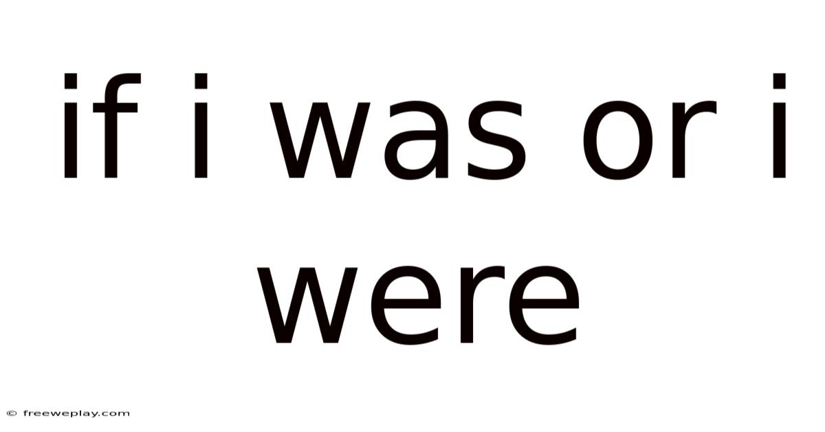 If I Was Or I Were