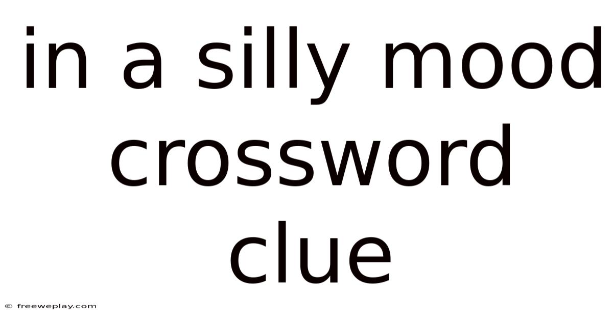 In A Silly Mood Crossword Clue