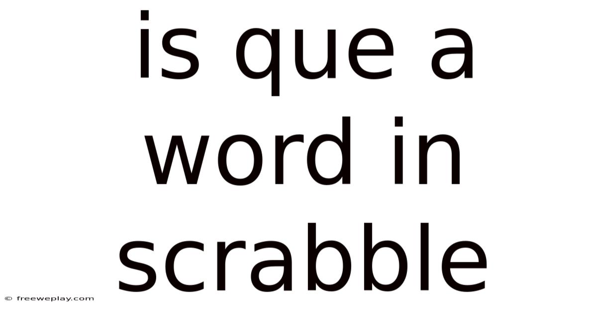 Is Que A Word In Scrabble