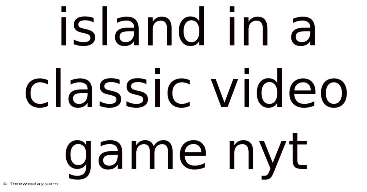 Island In A Classic Video Game Nyt