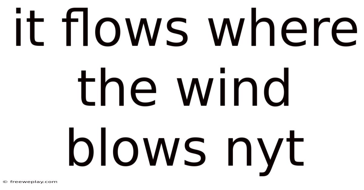 It Flows Where The Wind Blows Nyt