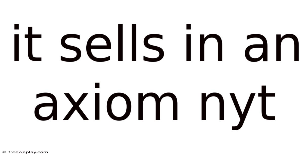 It Sells In An Axiom Nyt