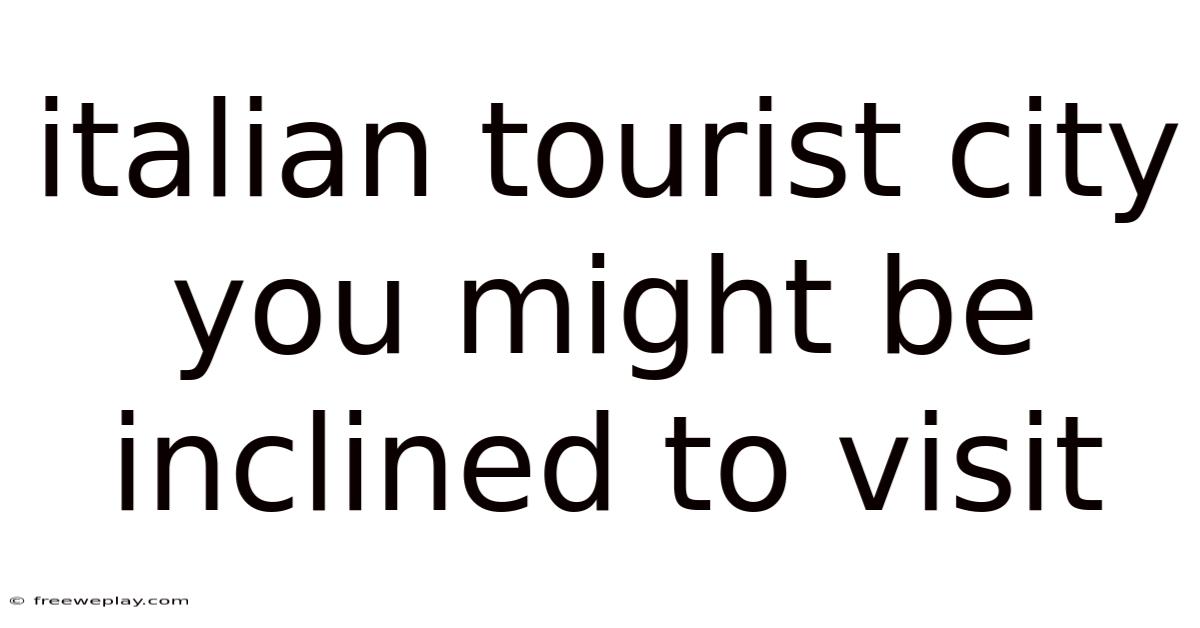 Italian Tourist City You Might Be Inclined To Visit