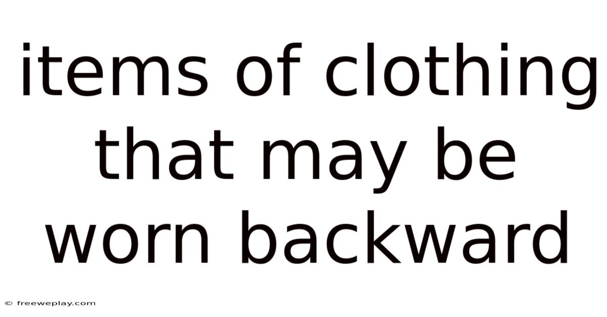 Items Of Clothing That May Be Worn Backward