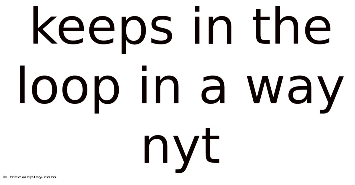 Keeps In The Loop In A Way Nyt