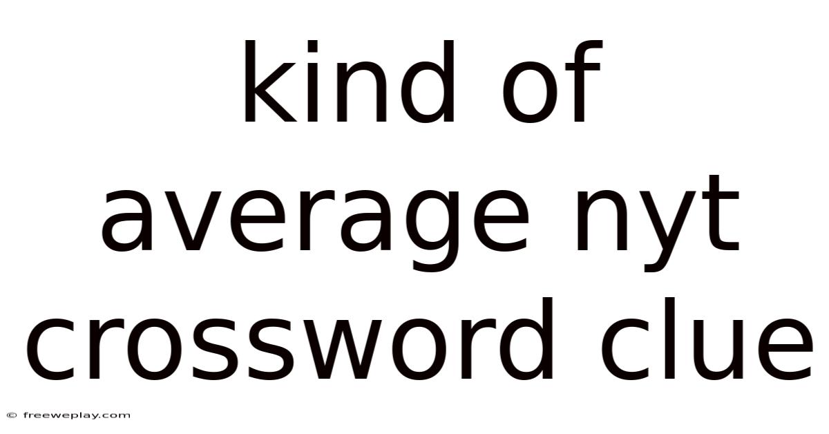 Kind Of Average Nyt Crossword Clue