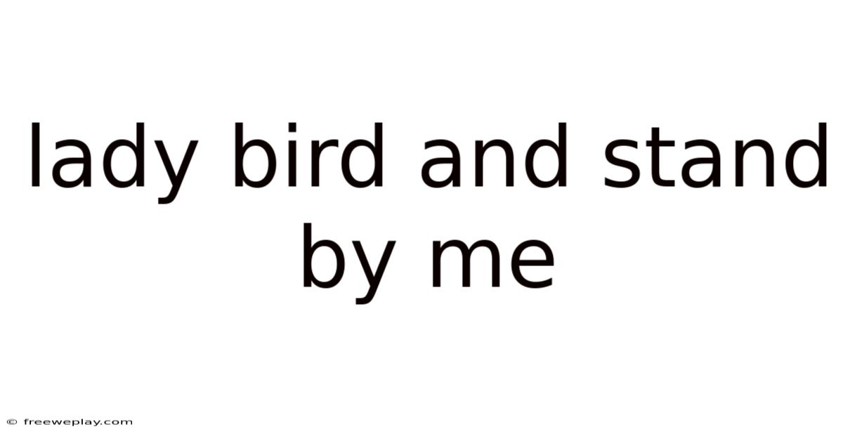 Lady Bird And Stand By Me